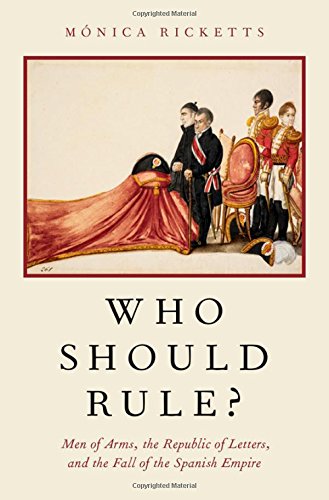 Who Should Rule Men Of Arms The Republic Of Letters And The Fall Of The Spanish Empire 1st Edition Mnica Ricketts