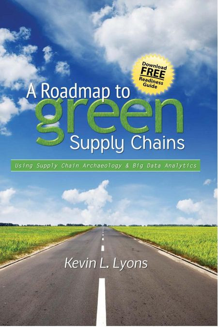 A Roadmap To Green Supply Chains Using Supply Chain Archaeology And Big Data Analytics Kevin L Lyons