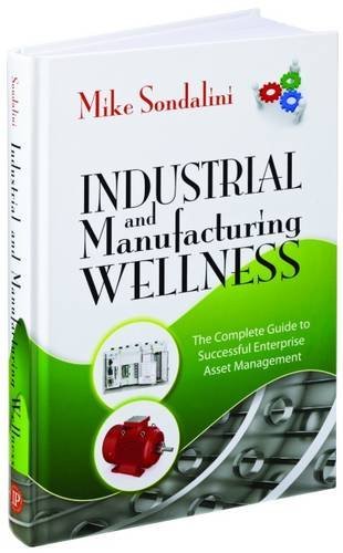 Industrial And Manufacturing Wellness The Complete Guide To Successful Enterprise Asset Management 2nd Edition Mike Sondalini