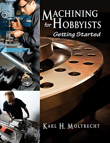 Machining For Hobbyists Getting Started Moltrecht Karl Hans