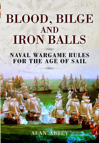 Blood Bilge And Iron Balls A Tabletop Game Of Naval Battles In The Age Of Sail Abbey