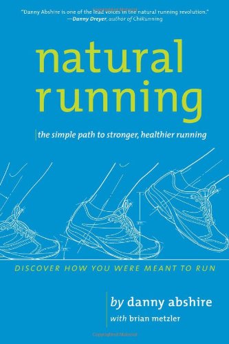 Natural Running The Simple Path To Stronger Healthier Running Original Abshire