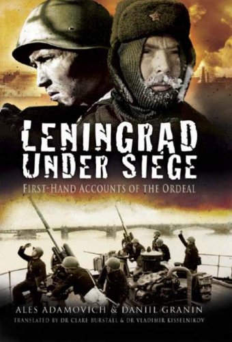 Leningrad Under Siege Firsthand Accounts Of The Ordeal Daniil Alexandrovich Granin