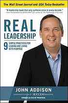 Real Leadership 9 Simple Practices For Leading And Living With Purpose Addison