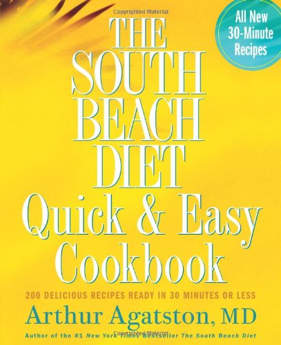 The South Beach Diet Quick And Easy Cookbook 200 Delicious Recipes Ready In 30 Minutes Or Less 1st Agatston