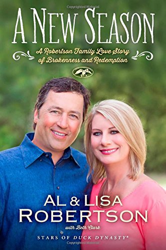 A New Season A Robertson Family Love Story Of Brokenness And Redemption Al Robertson