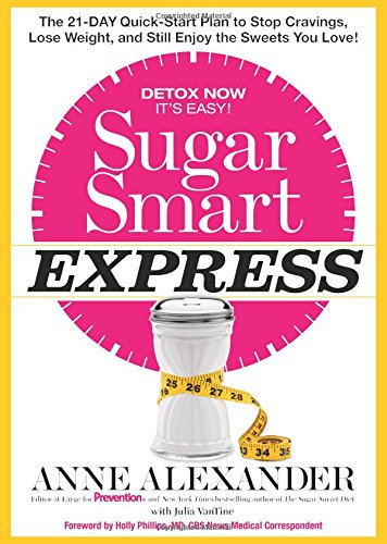 Sugar Smart Express The 21day Quick Start Plan To Stop Cravings Lose Weight And Still Enjoy The Sweets You Love Anne Alexander