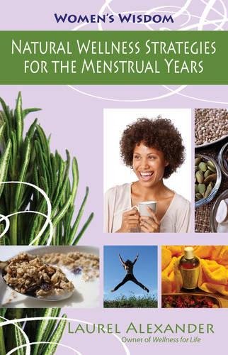 Natural Wellness Strategies For The Menstrual Years 1st Edition Alexander