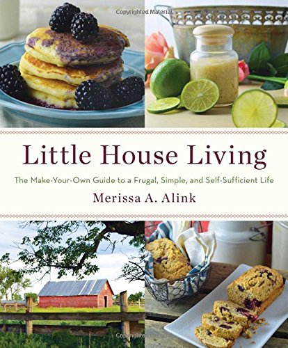 Little House Living The Makeyourown Guide To A Frugal Simple And Selfsufficient Life First Gallery Books Hardcover Edition Merissa A Alink
