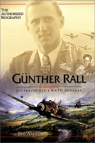 Guenther Rall A Memoir Luftwaffe Ace And Nato General 1st Rall