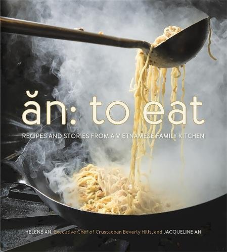 An To Eat Recipes And Stories From A Vietnamese Family Kitchen Helene An