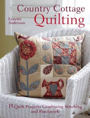 Country Cottage Quilting 15 Quilt Projects Combining Stitchery With Patchwork Anderson