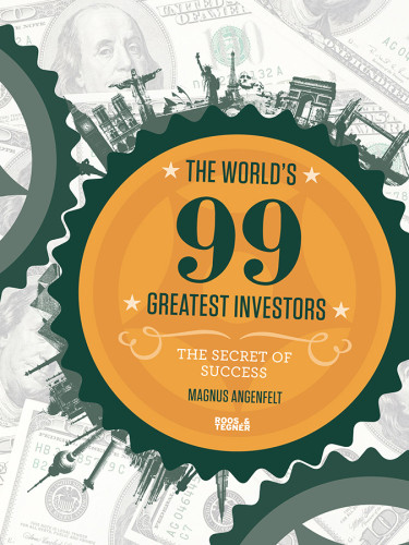 The Worlds 99 Greatest Investors The Secret Of Success Angenfelt