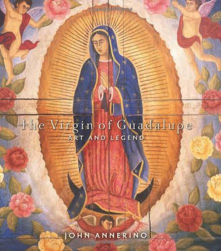 The Virgin Of Guadalupe Art And Legend 1st Ed Annerino John