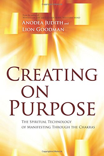 Creating On Purpose The Spiritual Technology Of Manifesting Through The Chakras 1st Edition Anodea
