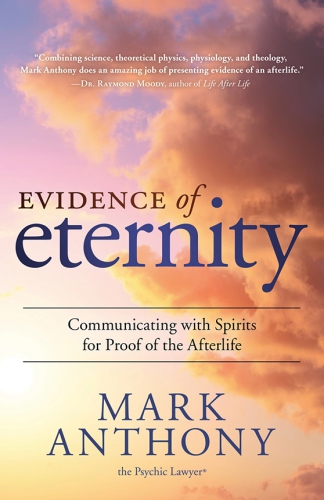 Evidence Of Eternity Communicating With Spirits For Proof Of The Afterlife Mark Anthony
