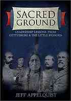 Sacred Ground Leadership Lessons From Gettysburg The Little Bighorn Appelquist