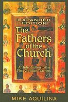 The Fathers Of The Church An Introduction To The First Christian Teachers Expanded Ed Aquilina