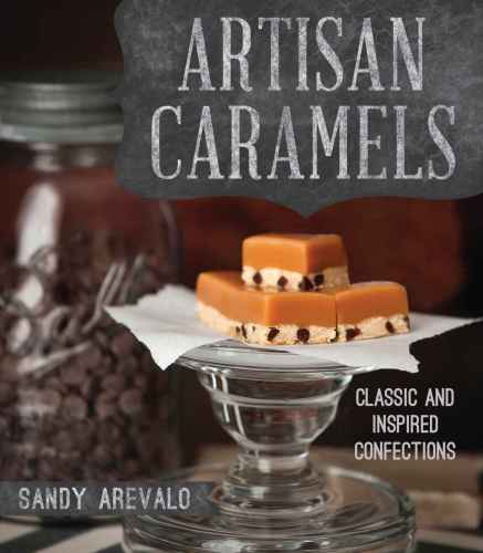 Artisan Caramels Classic And Inspired Confections Sandy Arvalo