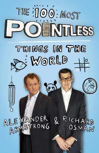 The 100 Most Pointless Things In The World A Pointless Book Written By The Presenters Of The Hit Bbc 1 Tv Show Armstrong