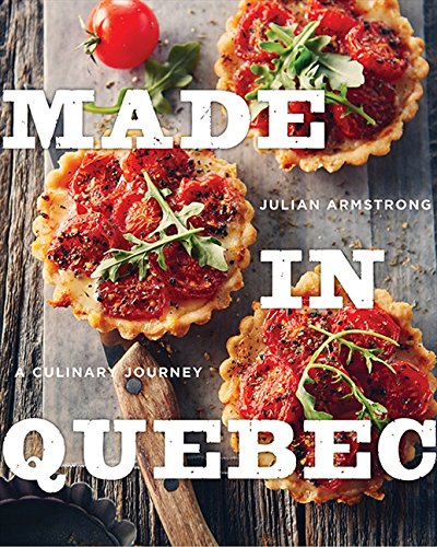 Made In Quebec A Culinary Journey Armstrong Julian
