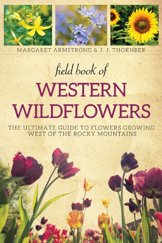 Field Book Of Western Wild Flowers The Ultimate Guide To Flowers Growing West Of The Rocky Mountains Reprint Armstrong