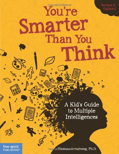 Youre Smarter Than You Think A Kids Guide To Multiple Intelligences Revised And Updated Armstrong
