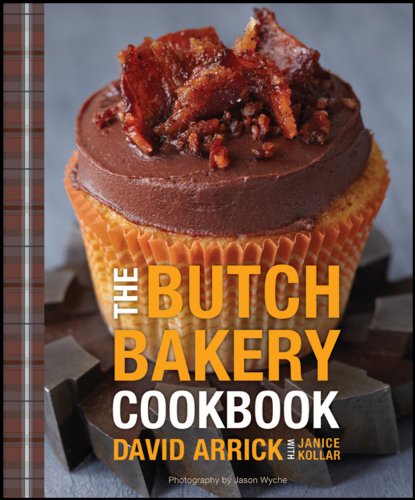 The Butch Bakery Cookbook 1st Edition David Arrick