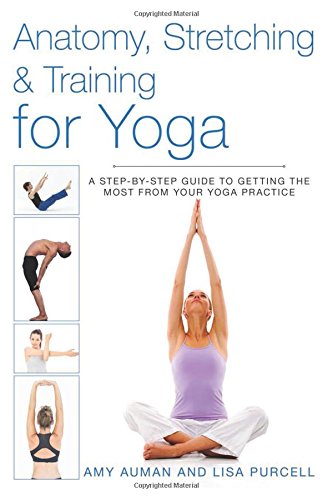 Anatomy Stretching Training For Yoga A Stepbystep Guide To Getting The Most From Your Yoga Practice 1st Edition Auman