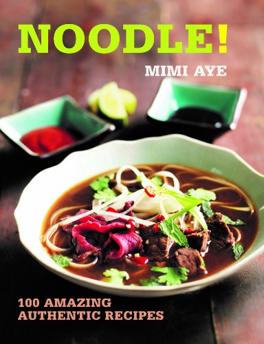 Noodle 100 Amazing Authentic Recipes 1st Edition Aye Mimi