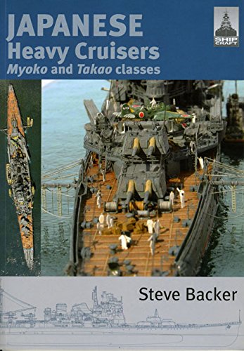 Shipcraft 5 Japanese Heavy Cruisers Myoko And Takao Classes 2nd Steve Backer