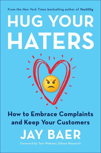 Hug Your Haters How To Embrace Complaints And Keep Your Customers Unabridged Baer