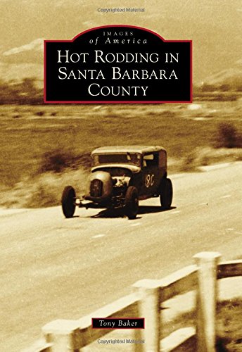 Hot Rodding In Santa Barbara County Baker Tony