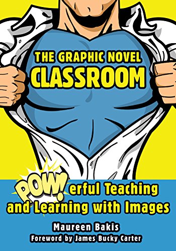 The Graphic Novel Classroom Powerful Teaching And Learning With Images 1 Skyhorse Publ Ed Maureen Bakis