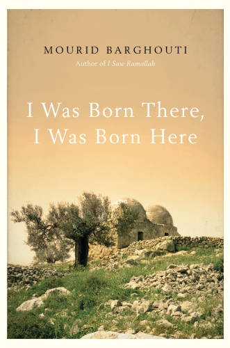 I Was Born There I Was Born Here Mourid Barghouti Humphrey Davies Translation