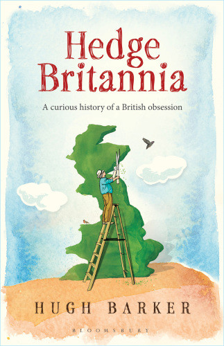 Hedge Britannia A Curious History Of A British Obsession Barker