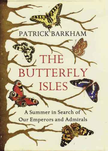 Butterfly Isles A Summer In Search Of Our Emperors And Admirals Patrick Barkham