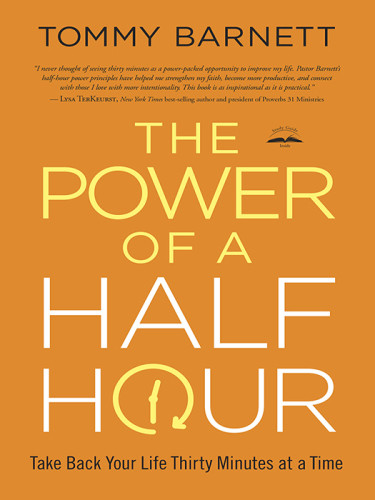 The Power Of A Half Hour Take Back Your Life Thirty Minutes At A Time Tommy Barnett