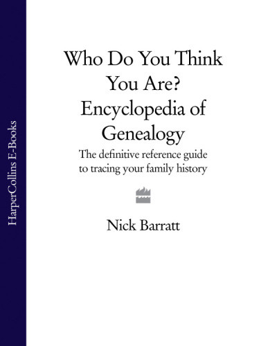 Who Do You Think You Are Encyclopedia Of Genealogy The Definitive Reference Guide To Tracing Your Family History No Illustrations Nick Barratt