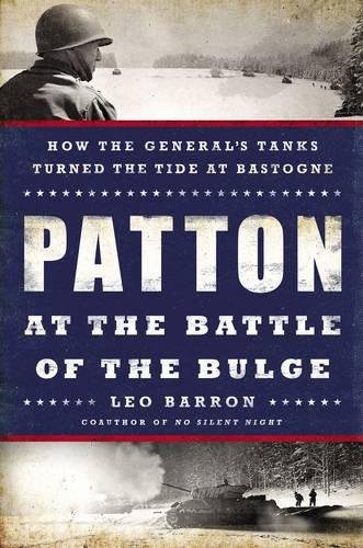 Patton At The Battle Of The Bulge How The Generals Tanks Turned The Tide At Bastogne 1st Edition Barron