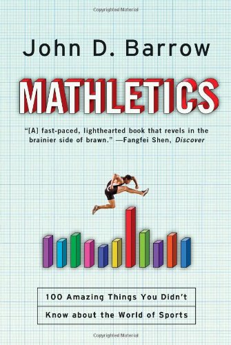 Mathletics A Scientist Explains 100 Amazing Things About The World Of Sports 1st Edition Barrow