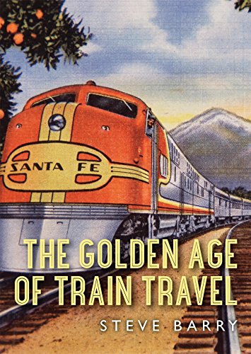 The Golden Age Of Train Travel Barry Steve