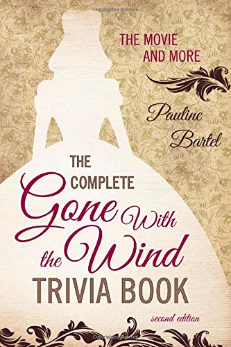 The Complete Gone With The Wind Trivia Book The Movie And More 2nd Edition 2nd Edition Bartel
