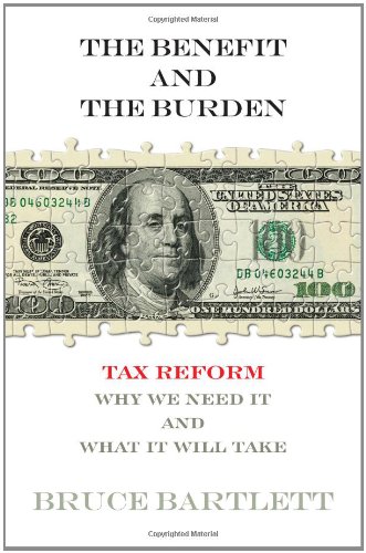The Benefit And The Burden Tax Reformwhy We Need It And What It Will Take 49258th Bartlett