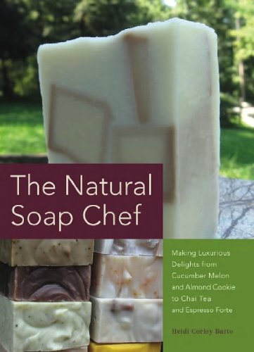 The Natural Soap Chef Making Luxurious Delights From Cucumber Melon And Almond Cookie To Chai Tea And Espresso Forte Original Barto