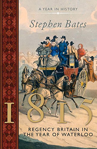 1815 Regency Britain In The Year Of Waterloo Bates Stephen
