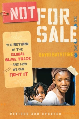 Not For Sale The Return Of The Global Slave Tradeand How We Can Fight It Rev Upd Batstone