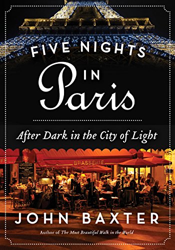 Five Nights In Paris After Dark In The City Of Light John Baxter