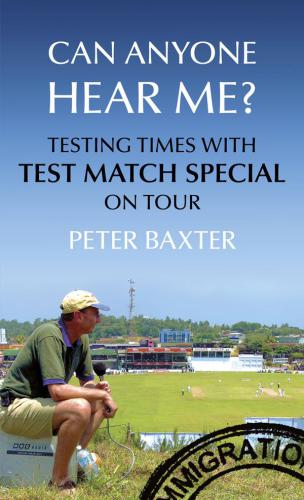 Can Anyone Hear Me Testing Times With Test Match Special On Tour Baxter