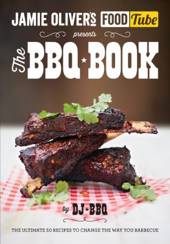 Jamies Food Tube The Bbq Book The Ultimate 50 Recipes To Change The Way You Barbecue Uk Ed Dj Bbq